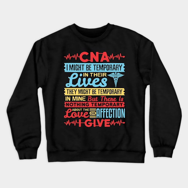 CNA Tshirt - I Might be Temporary in Their Lives Crewneck Sweatshirt by redbarron